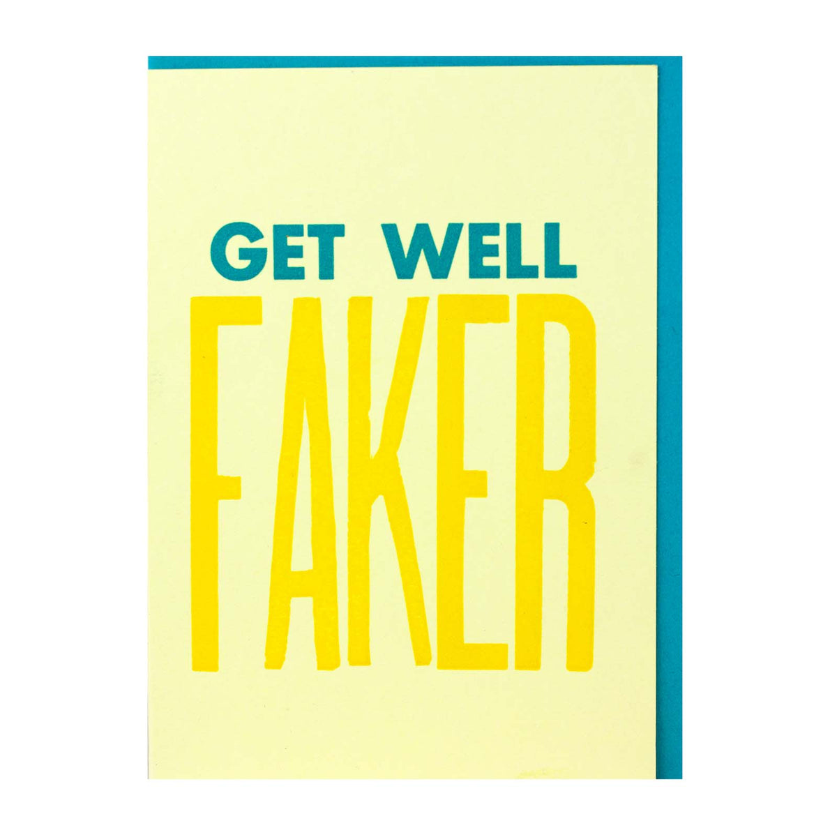 Get Well Faker — Funny Sympathy Get Well Letterpress Greetin