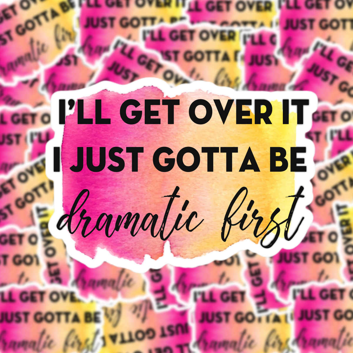 Just Gotta Be Dramatic First Sticker