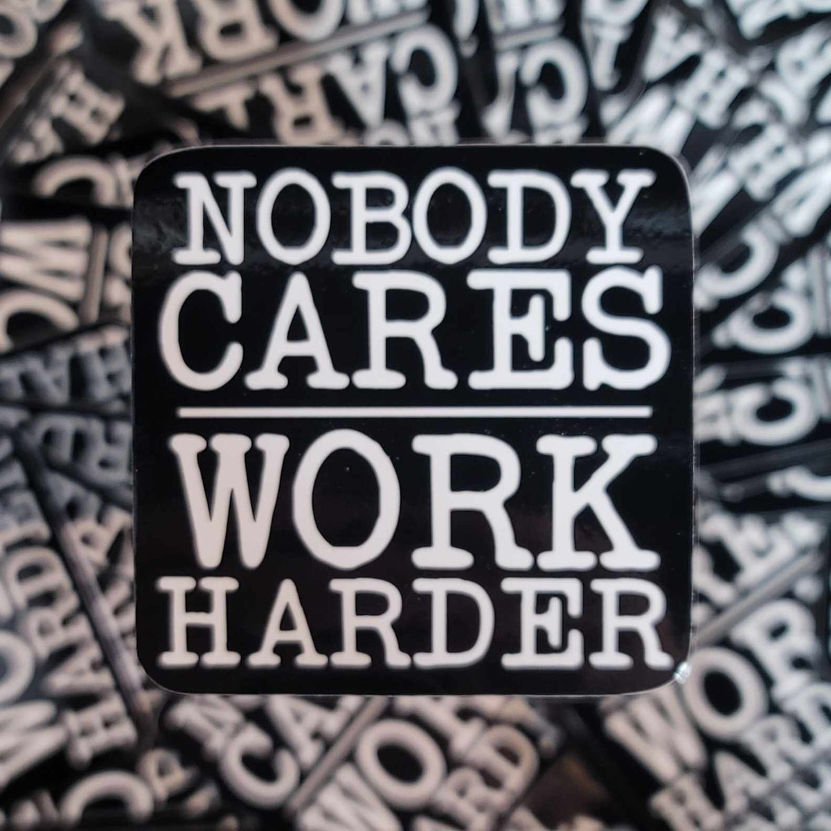 Nobody Cares Work Harder Sticker