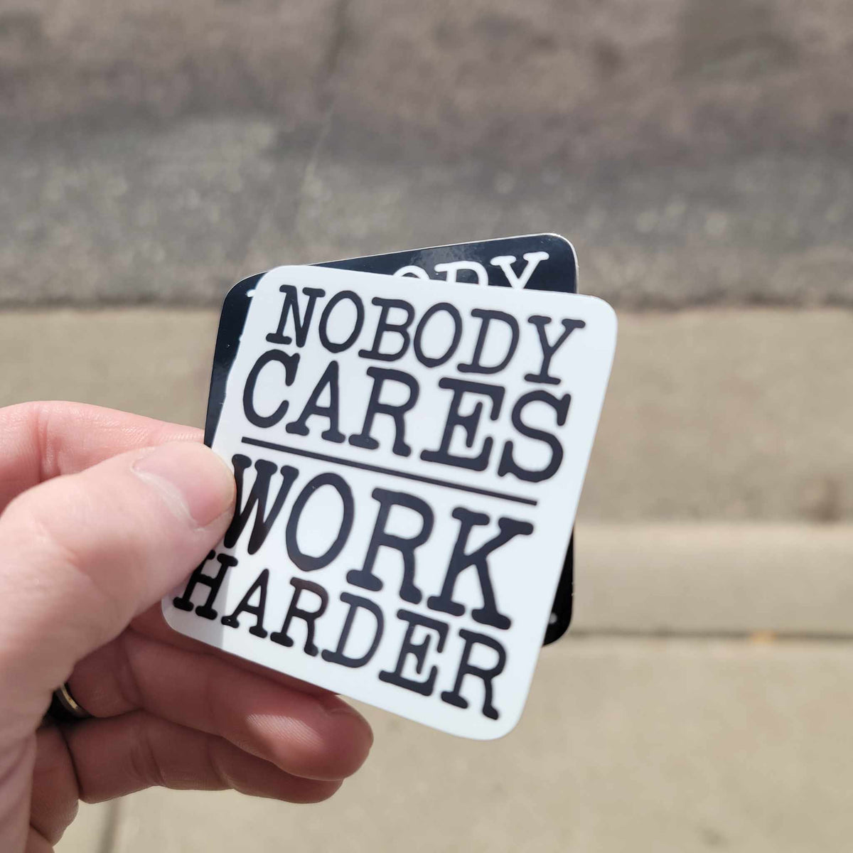 Nobody Cares Work Harder Sticker