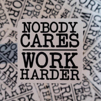 Nobody Cares Work Harder Sticker